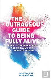 The Outrageous Guide To Being Fully Alive