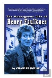 The Outrageous Life Of Henry Faulkner