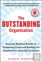 The Outstanding Organization: Generate Business Results By Eliminating Chaos And Building The Foundation For Everyday Excellence