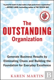 The Outstanding Organization: Generate Business Results By Eliminating Chaos And Building The Foundation For Everyday Excellence