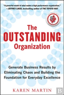 Bertrand.pt - The Outstanding Organization: Generate Business Results By Eliminating Chaos And Building The Foundation For Everyday Excellence