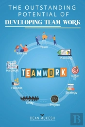The Outstanding Potential Of Developing Team Work