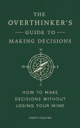 The Overthinker's Guide To Making Decisions