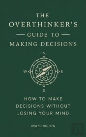 The Overthinker's Guide To Making Decisions