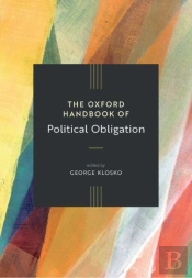 The Oxford Handbook Of Political Obligation