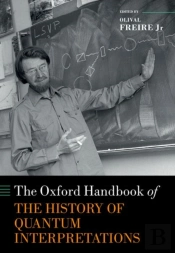 The Oxford Handbook Of The History Of Quantum Interpretations
