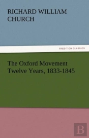 The Oxford Movement Twelve Years, 1833-1845