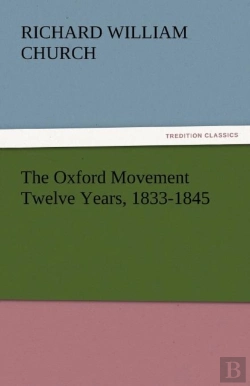 Bertrand.pt - The Oxford Movement Twelve Years, 1833-1845