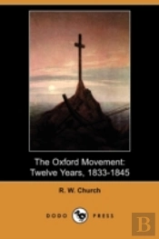The Oxford Movement: Twelve Years, 1833-