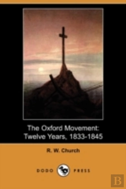 Bertrand.pt - The Oxford Movement: Twelve Years, 1833-