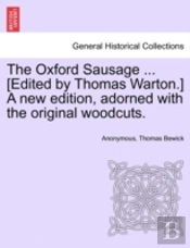The Oxford Sausage ... (Edited By Thomas Warton.) A New Edition, Adorned With The Original Woodcuts.