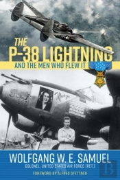 The P-38 Lightning And The Men Who Flew It