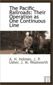The Pacific Railroads: Their Operation A