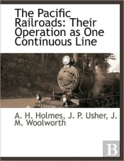 The Pacific Railroads: Their Operation A