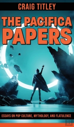 Bertrand.pt - The Pacifica Papers - Essays On Pop Culture, Mythology, And Flatulence