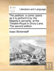 The Padlock: A Comic Opera: As It Is Per