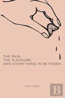 The Pain, The Pleasure, And Everything In Between