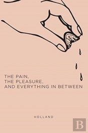 The Pain, The Pleasure, And Everything In Between