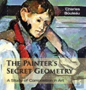 The Painter'S Secret Geometry: A Study Of Composition In Art