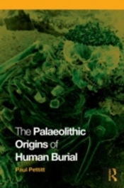 The Palaeolithic Origins Of Human Burial