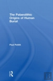 The Palaeolithic Origins Of Human Burial