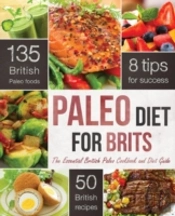 The Paleo Diet For Brits: The Essential British Paleo Cookbook And Diet Guide