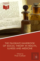 The Palgrave Handbook Of Social Theory In Health, Illness And Medicine
