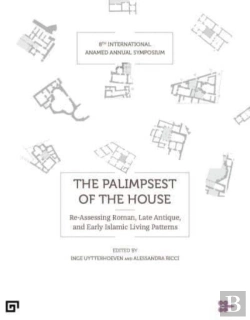 Bertrand.pt - The Palimpsest Of The House Â€“ Reâ€“Assessing Roman, Late Antique, Byzantine, And Early Islamic Living Patterns