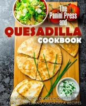 The Panini Press And Quesadilla Cookbook