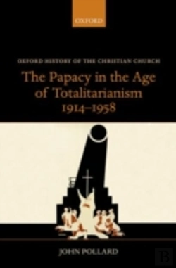 Bertrand.pt - The Papacy In The Age Of Totalitarianism, 1914-1958