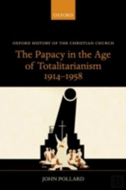 Bertrand.pt - The Papacy In The Age Of Totalitarianism, 1914-1958