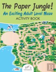 The Paper Jungle! An Exciting Adult Level Maze Activity Book