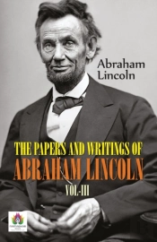The Papers And Writings Of Abraham Lincoln,  Vol-Iii