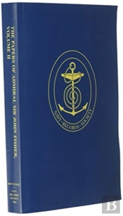 The Papers Of Admiral Sir John Fisher