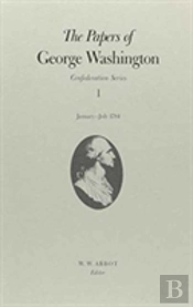 The Papers Of George Washington  Confederation Series, V.1: January-July 1784