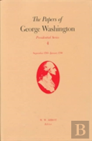 The Papers Of George Washington  Presidential Series, V.4;Presidential Series, V.4