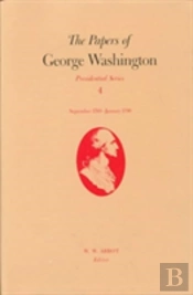 The Papers Of George Washington  Presidential Series, V.4;Presidential Series, V.4