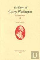 The Papers Of George Washington V. 12; Presidential Series;January-May, 1793