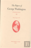 The Papers Of George Washington V.10; Presidential Series;March-August 1792