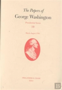 Bertrand.pt - The Papers Of George Washington V.10; Presidential Series;March-August 1792