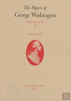 Bertrand.pt - The Papers Of George Washington V.5; Presidential Series;January-June 1790