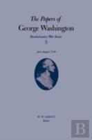 The Papers Of George Washington V.5; Revolutionary War Series;June-August 1776