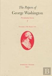 The Papers Of George Washington V.7; Presidential Series;December 1790-March 1791
