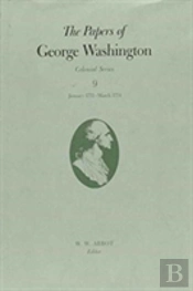 The Papers Of George Washington V.9; Colonial Series;January 1772-March 1774