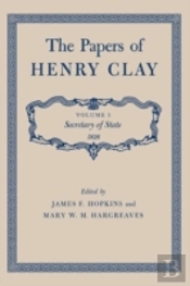 The Papers Of Henry Clay: Secretary Of S