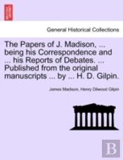 The Papers Of J. Madison, ... Being His