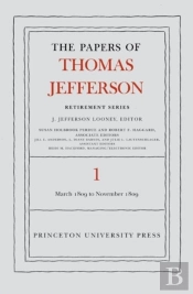 The Papers Of Thomas Jefferson, Retirement Series, Volume 1