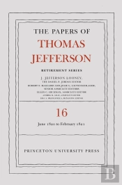 The Papers Of Thomas Jefferson: Retirement Series, Volume 16