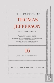 The Papers Of Thomas Jefferson: Retirement Series, Volume 16