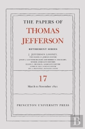 The Papers Of Thomas Jefferson, Retirement Series, Volume 17